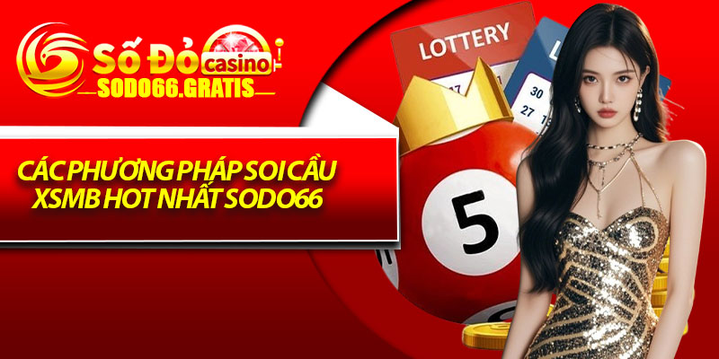 Các Phương Pháp Soi Cầu XSMB Hot Nhất Sodo66