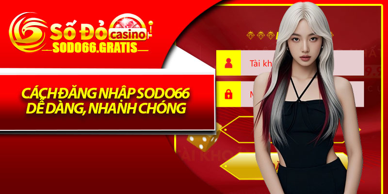 Cách đăng nhập Sodo66 dễ dàng, nhanh chóng