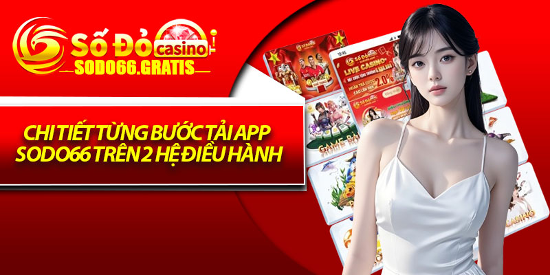 Chi tiết từng bước tải app sodo66 trên 2 hệ điều hành