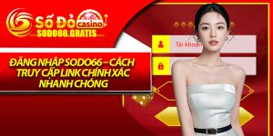 Đăng Nhập Sodo66 – Cách Truy Cập Link Chính Xác, Nhanh Chóng