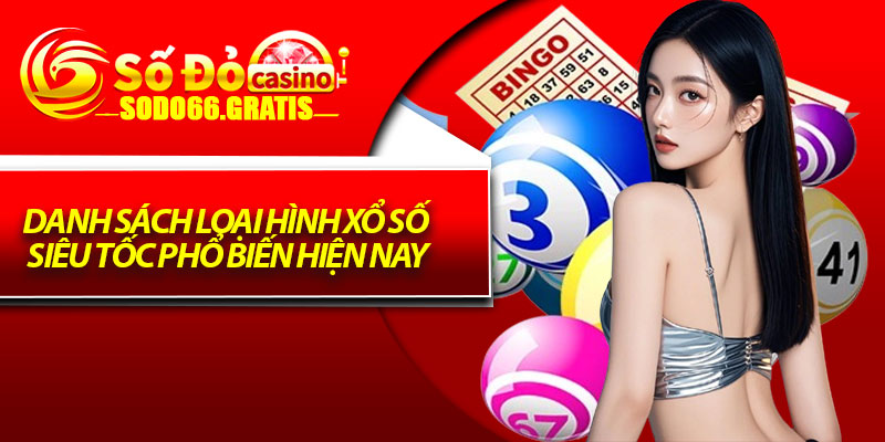 Danh sách loại hình xổ số siêu tốc phổ biến hiện nay