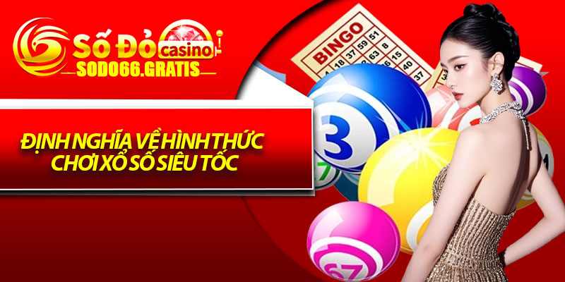 Định nghĩa về hình thức chơi xổ số siêu tốc