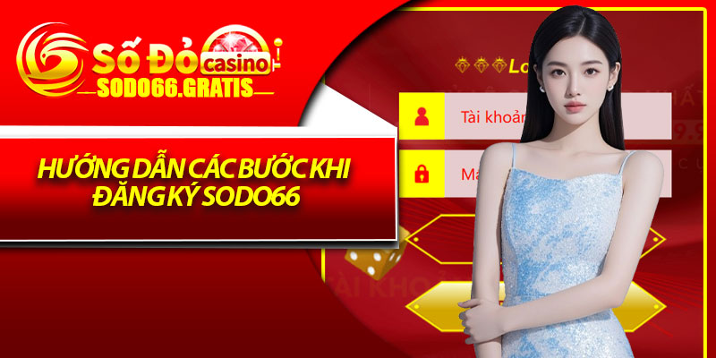 Hướng Dẫn Các bước khi đăng ký Sodo66