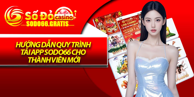 Hướng Dẫn Quy Trình Tải App Sodo66 Cho Thành Viên Mới