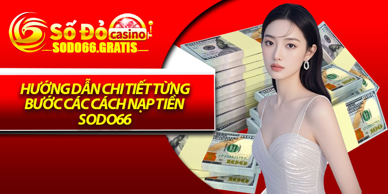 Hướng dẫn chi tiết từng bước các cách nạp tiền Sodo66