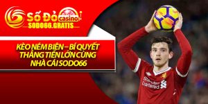 Kèo Ném Biên – Bí Quyết Thắng Tiền Lớn Cùng Nhà Cái Sodo66
