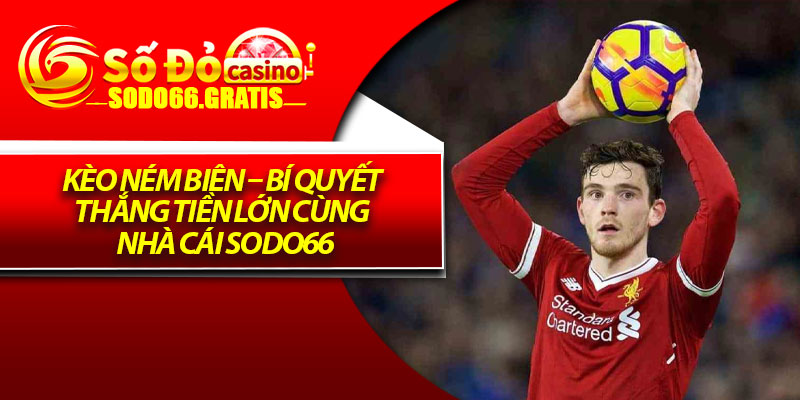 Kèo Ném Biên – Bí Quyết Thắng Tiền Lớn Cùng Nhà Cái Sodo66