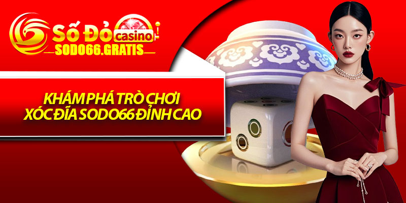 Khám phá trò chơi xóc đĩa Sodo66 đỉnh cao