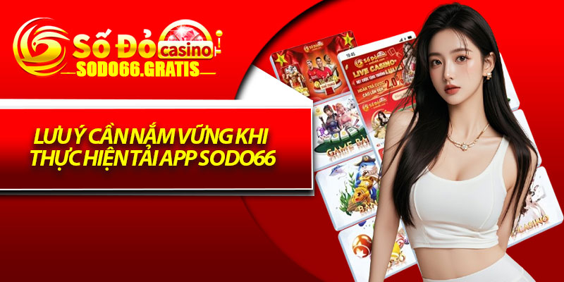 Lưu ý cần nắm vững khi thực hiện tải app Sodo66