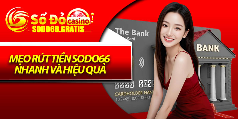 Mẹo Rút Tiền Sodo66 Nhanh Và Hiệu Quả