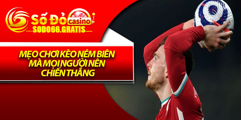 Mẹo chơi kèo ném biên mà mọi người nên chiến thắng