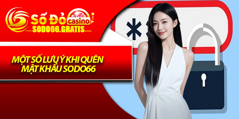 Một Số Lưu Ý Khi Quên Mật Khẩu Sodo66