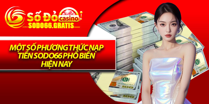 Một số phương thức nạp tiền Sodo66 phổ biến hiện nay