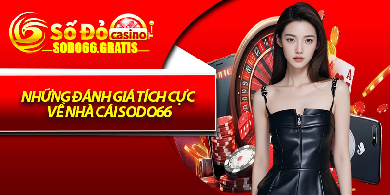 Những đánh giá tích cực về nhà cái Sodo66