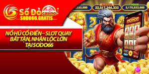Nổ Hũ Cổ Điển – Slot Quay Bất Tận, Nhận Lộc Lớn Tại Sodo66