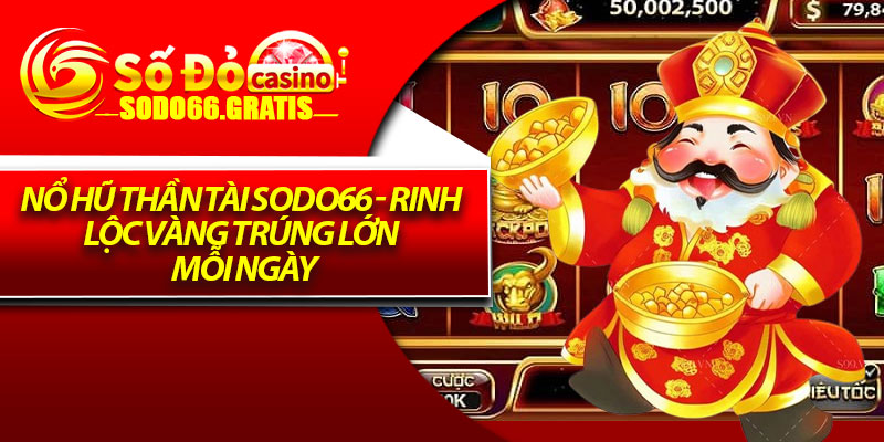 Nổ Hũ Thần Tài Sodo66 - Rinh Lộc Vàng Trúng Lớn Mỗi Ngày