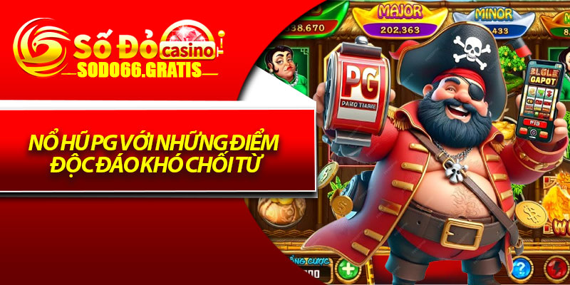 Nổ hũ PG với những điểm độc đáo khó chối từ