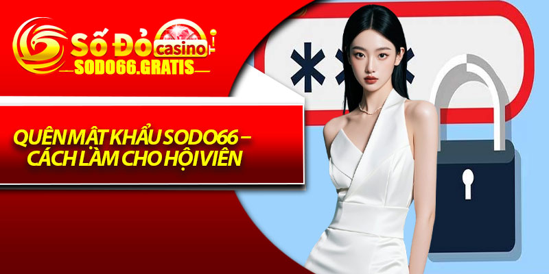 Quên Mật Khẩu Sodo66 – Cách Làm Cho Hội Viên