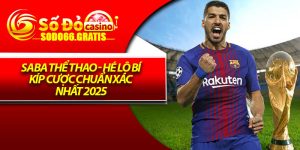 Saba Thể Thao - Hé Lộ Bí Kíp Cược Chuẩn Xác Nhất 2025