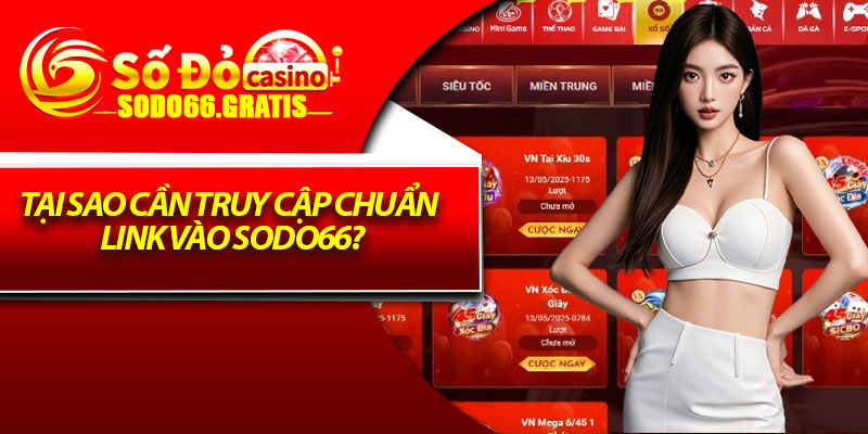 Tại sao cần truy cập chuẩn link vào Sodo66?