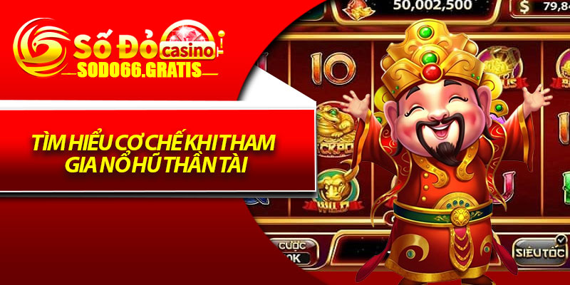 Tìm hiểu cơ chế khi tham gia nổ hũ thần tài