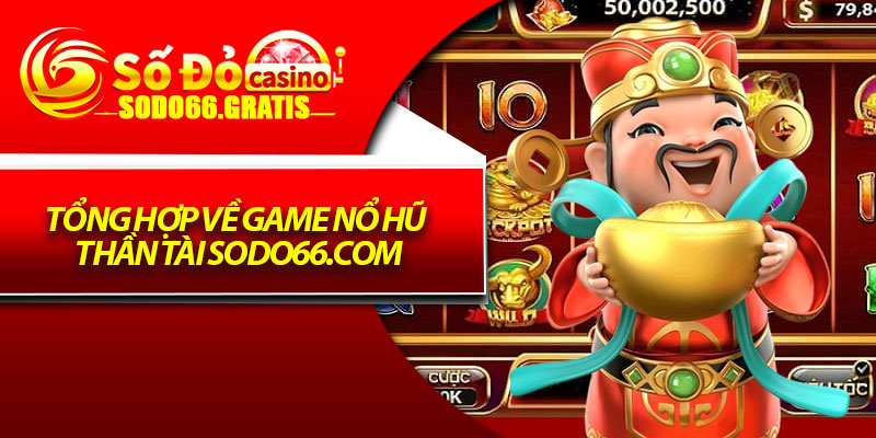 Tổng hợp về game nổ hũ thần tài Sodo66.com