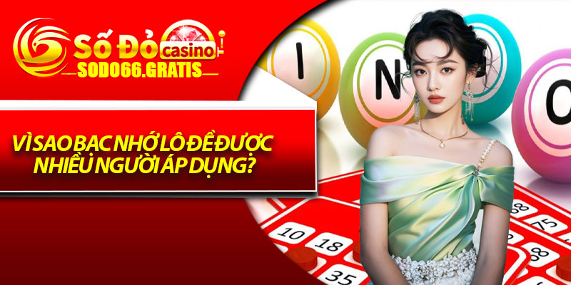Vì Sao Bạc Nhớ Lô Đề Được Nhiều Người Áp Dụng?