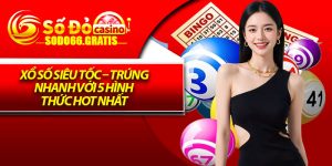 Xổ Số Siêu Tốc – Trúng Nhanh Với 5 Hình Thức Hot Nhất